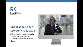 Changes to Family Law Act - 6 May 2024 | Part 1 - What is changing?