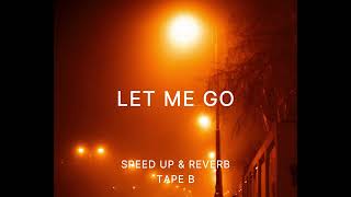 TAPE B - Let Me Go (Speed Up & Reverb)