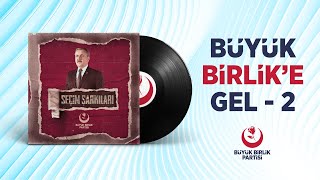 Büyük Birlik Partisi Seçim Şarkıları - BÜYÜK BİRLİĞE GEL 2