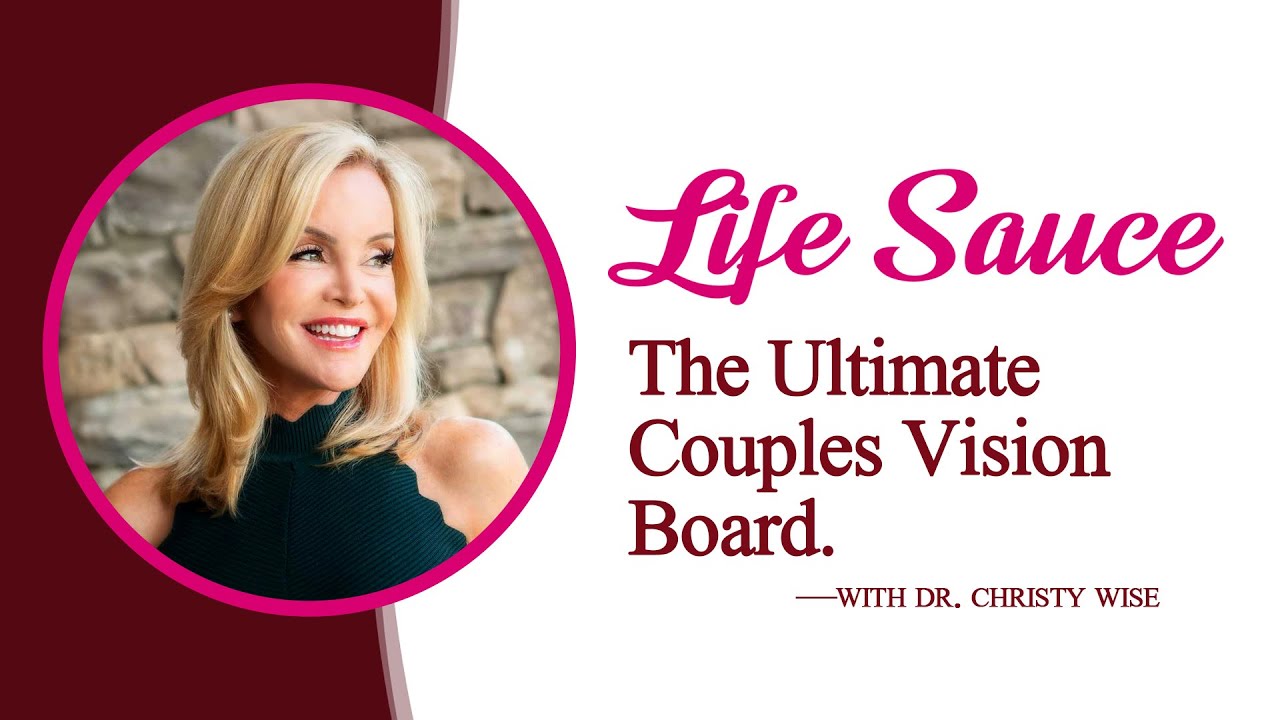 The Ultimate Couples Vision Board | Life Sauce | Dr. Christy Wise