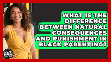 What Is The Difference Between Natural Consequences And Punishment In Black Parenting?