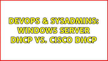 DevOps & SysAdmins: Windows Server DHCP vs. Cisco DHCP (3 Solutions!!)