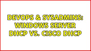 Celebrity DevOps & SysAdmins: Windows Server DHCP vs. Cisco DHCP (3 Solutions!!) Profile