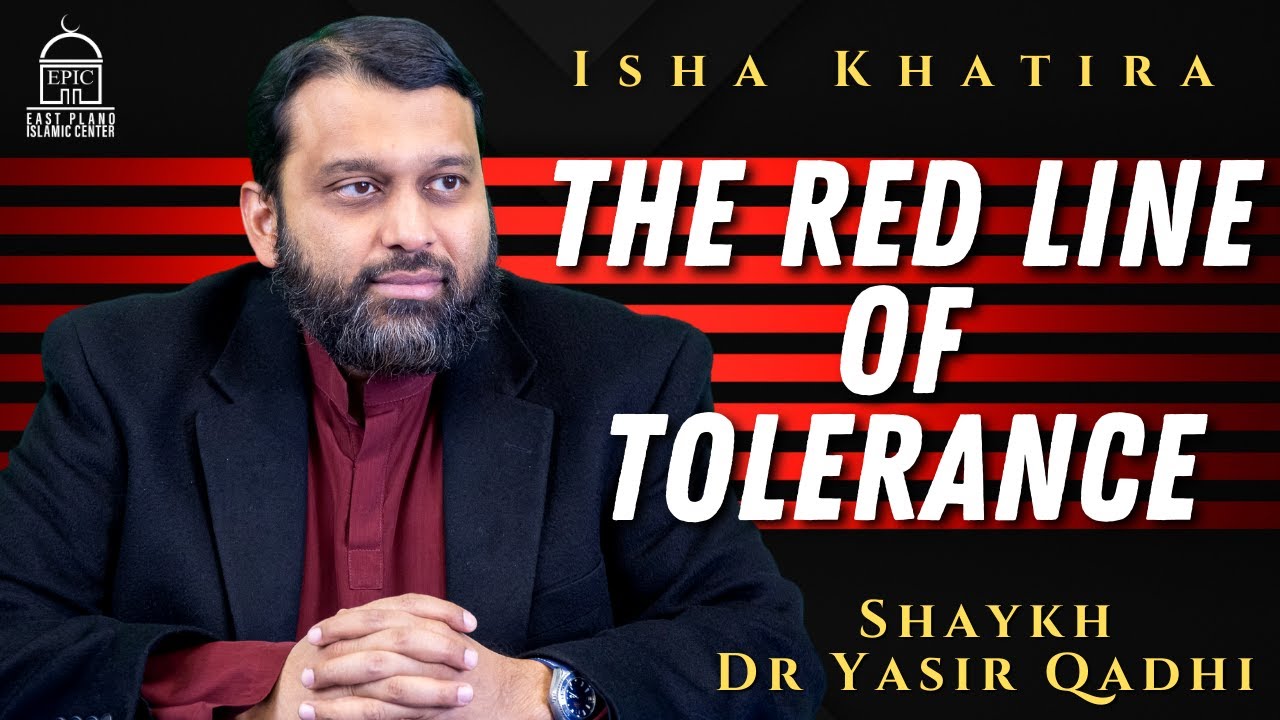 The Red Line of Tolerance | Isha Khatira | Shaykh Dr. Yasir Qadhi