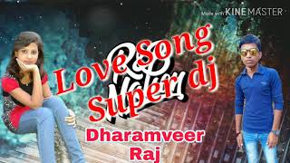 Dharamveer Raj Hindi love song super DJ
