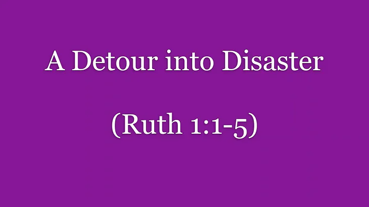A Detour into Disaster (Ruth 1:1-5) ~ Richard L Ri...