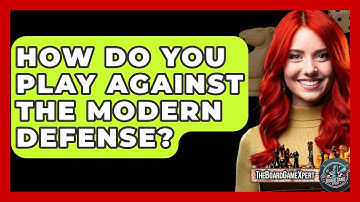 How Do You Play Against The Modern Defense? - The Board Game Xpert