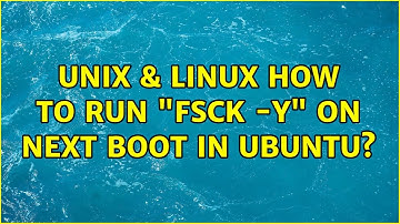 Unix & Linux: How to run "fsck -y" on next boot in Ubuntu?