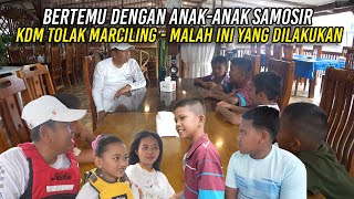 BERTEMU DENGAN ANAK-ANAK SAMOSIR | KDM TOLAK MARCILING - MALAH INI YANG DILAKUKAN