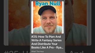 #25: How To Plan And Write A Fantasy Series And Distribute Your Books Like A Pro - Ryan Null