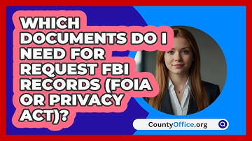 Which Documents Do I Need For Request FBI   Records (FOIA or Privacy Act)? | CountyOffice News