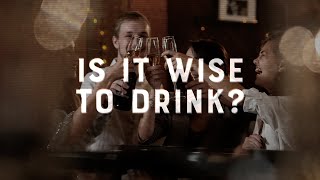Is it Wise to Drink | Faith vs. Culture