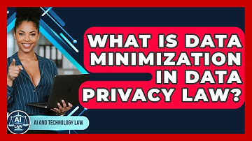 What Is Data Minimization In Data Privacy Law? - AI and Technology Law