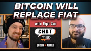 Chat_130 - Bitcoin Will Replace Fiat [Rajat Soni]