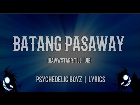 Batang Pasaway Lyrics (Rawwstarr till i Die) - Psychedelic boyz