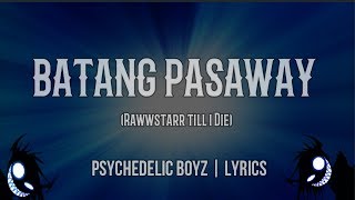 Batang Pasaway Lyrics (Rawwstarr till i Die) - Psychedelic boyz