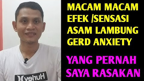 MACAM MACAM EFEK/SENSASI ASAM LAMBUNG GERD ANXIETY YANG SAYA RASAKAN