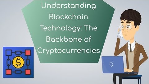 Understanding Blockchain Technology: The Backbone of Cryptocurrencies