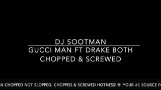 Gucci Mane ft. Drake Both Chopped & Screwed By: DJ Sootman