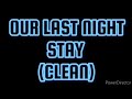 STAY - Our Last Night (Clean - Lyrics)
