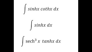 Calculus Help: Hyperbolic Equations: ∫ sinhx cothx dx , ∫ sinhx dx, and ∫ sech^3⁡x  tanhx dx