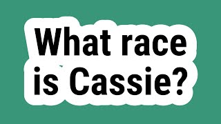 What race is Cassie?