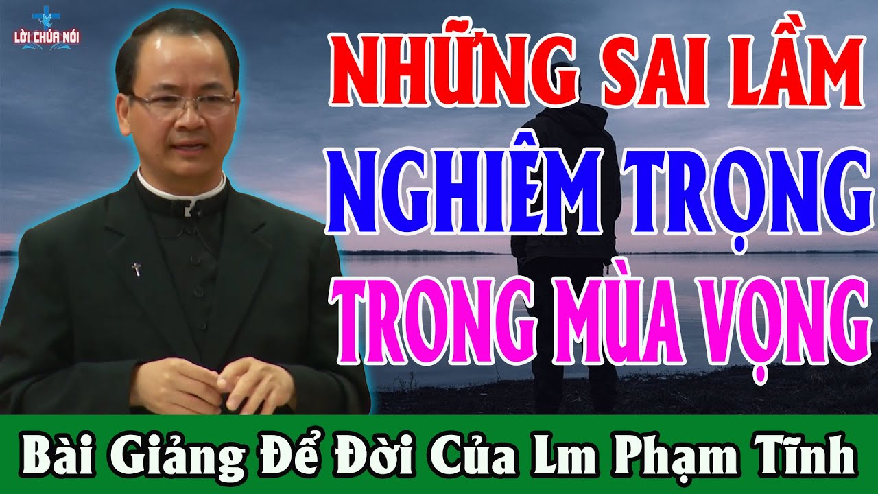 NHỮNG SAI LẦM TRONG MÙA VỌNG - Bài Giảng Để Đời của Lm Phạm Tĩnh | Lời Chúa Nói