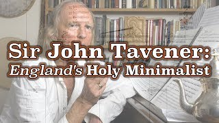 Sir John Tavener: Englands Holy Minimalist @ClassicalNerd