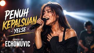 PENUH KEPALSUAN - YELSE (Rock Version Cover by ECHOMUVIC)