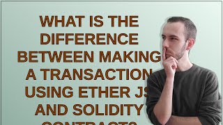 What is the difference between making a transaction using ether js and solidity contract