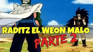 Parodia Dragon ball Z chile-RADITZ EL WEON MALO Parte 2