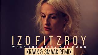 Video thumbnail of "Izo FitzRoy - When The Wires Are Down (Kraak & Smaak Remix)"