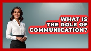 What Is The Role Of Communication? - The Time Management Pro