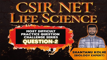 CSIR NET LIFE SCIENCE | CSIR NET LIFE SCIENCE Tough Practice Question-2 | Challenge Series