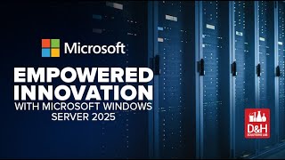 D&H Solutions Lab Webcast - Empowered Innovation with Microsoft Windows Server 2025