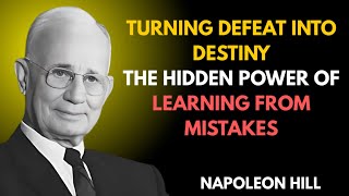 Turning Defeat Into Destiny | The Hidden Power of Learning from Mistakes | Napoleon Hill