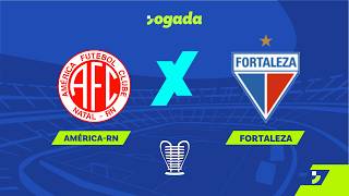 🔴 AO VIVO: AMÉRICA-RN X FORTALEZA | COPA DO NORDESTE 2026