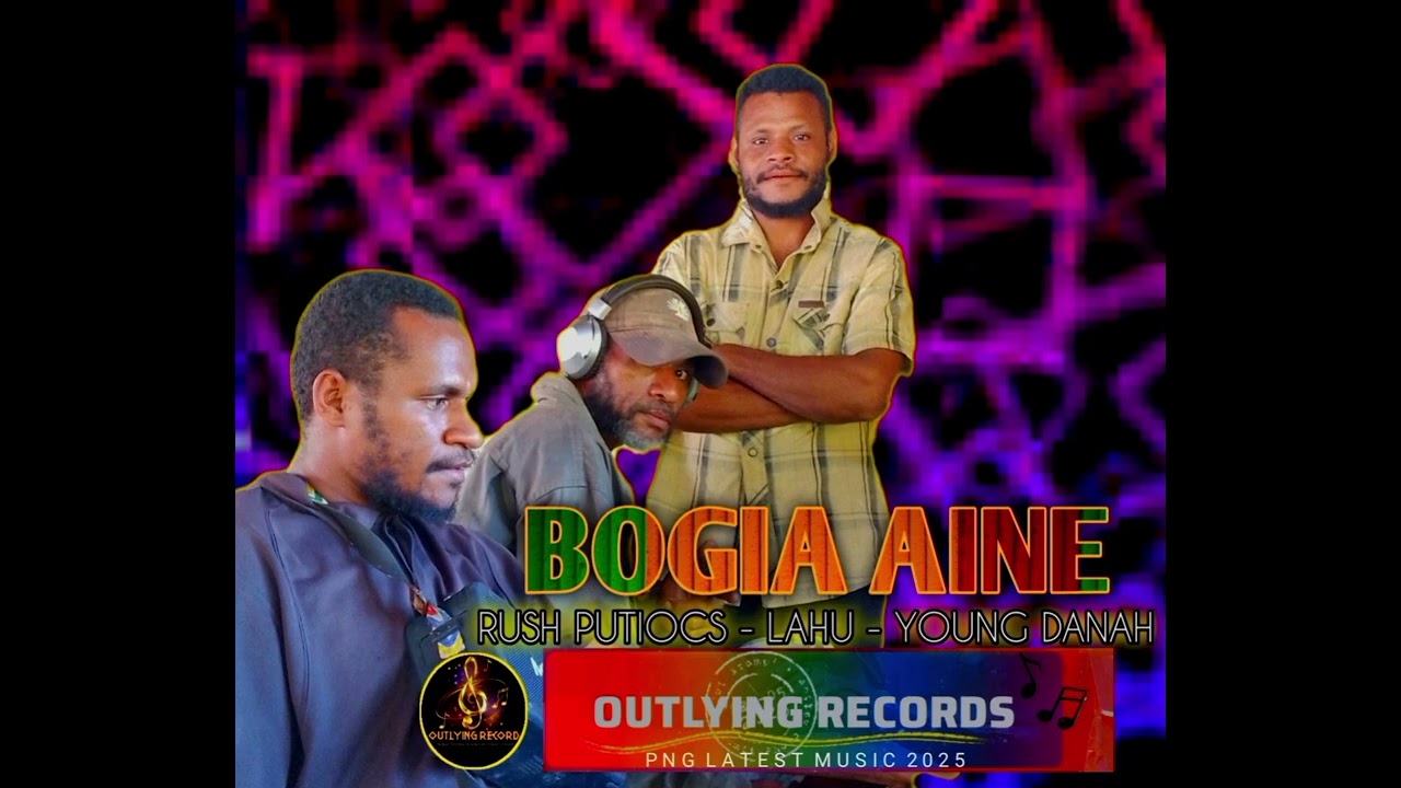 BOGIA AINE - YOUNG DANAH - LAHU - RUSH PUTIOCS (OUTLYING RECORD PROD BY RUSH PUTIOCS) #pngmusic  