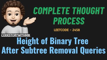 Height of Binary Tree After Subtree Removal Queries |Thought Process|Leetcode 2458| codestorywithMIK