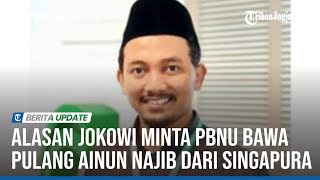 ALASAN JOKOWI MINTA PBNU BAWA PULANG AINUN NAJIB DARI SINGAPURA  KALAU KIAI YANG MINTA PASTI MAU