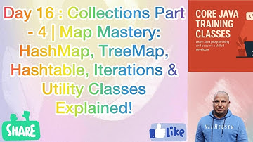 Day 16 : Collections Part - 4 | HashMap, TreeMap, Hashtable, Iterations & Utility Classes Explained!