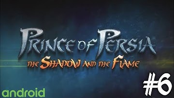 Prince of Persia : The Shadow and the Flame (Remake) - Android Playthrough - Part 6 (No-Commentary)