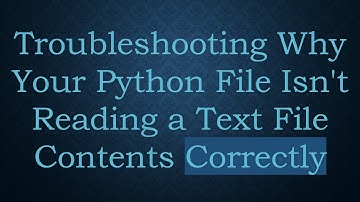 Troubleshooting Why Your Python File Isn