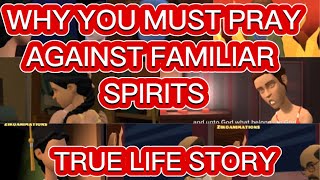 WHY YOU MUST PRAY AGAINST FAMILIAR SPIRITS. (A MUST WATCH)