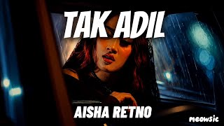 Tak Adil - Aisha Retno 'Lirik' | di mana letaknya hati yang harusnya kau jaga | AJL40