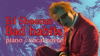 Ed Sheeran - Bad Habits (slow piano/vocal cover)