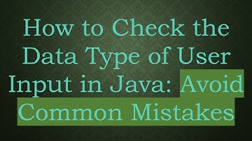 How to Check the Data Type of User Input in Java: Avoid Common Mistakes
