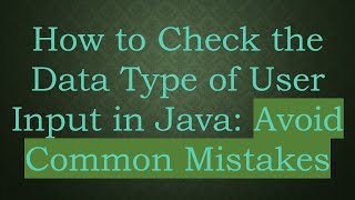 How to Check the Data Type of User Input in Java: Avoid Common Mistakes
