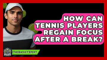 How Can Tennis Players Regain Focus After A Break? - The Racket Xpert