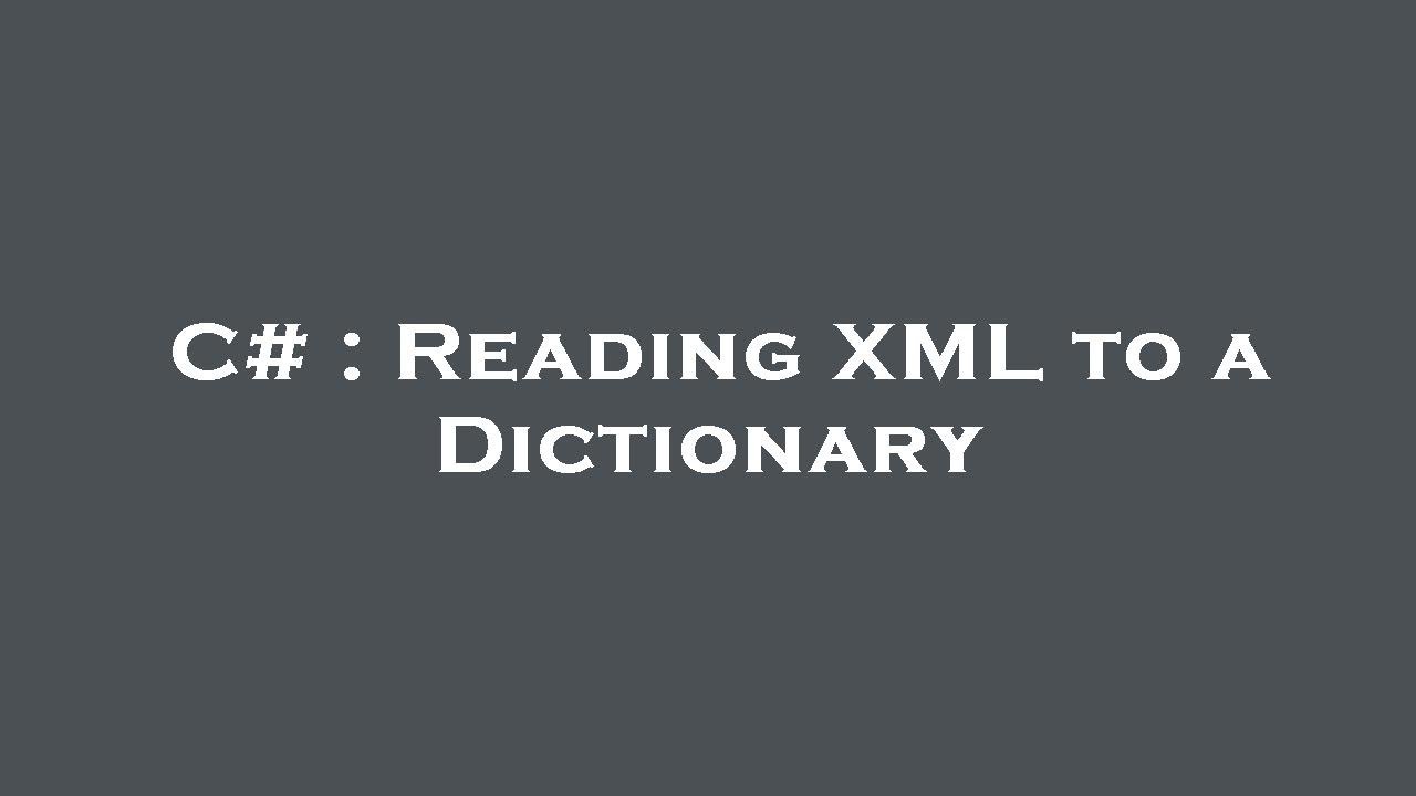 C Reading XML to a Dictionary YouTube